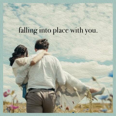 falling into place with you.
