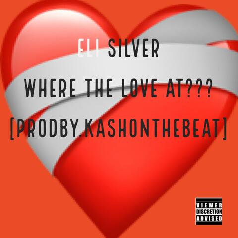 Eli Silver - Where the Love At (feat. KashOntheBeat)
