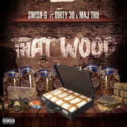 That Wood (feat. Dirty 30 & MAJ TRU)