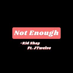 Not Enough (feat. JTwelve)