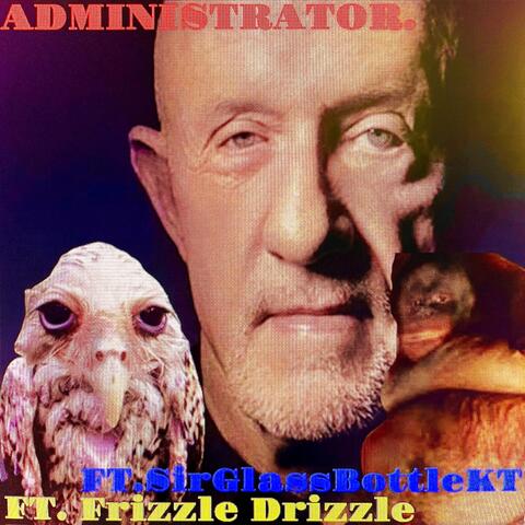 ADMINISTRATOR. (feat. Frizzle Drizzle & SirGlassBottleKT)