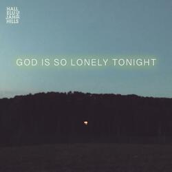 God Is So Lonely Tonight