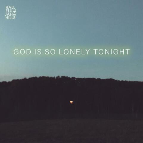 God Is So Lonely Tonight