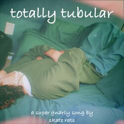 Totally Tubular