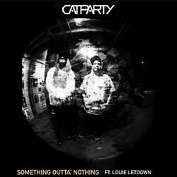 Something Outta' Nothing (feat. Louie Letdown)