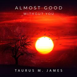 Almost Good Without You