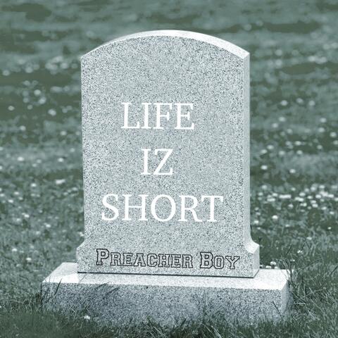 Life iz short