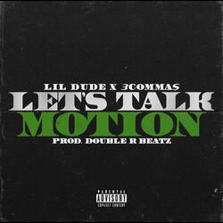 Let's Talk Motion (feat. Lil Dude & 3coMMa$)