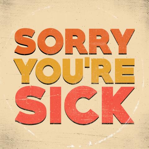 Sorry You're Sick