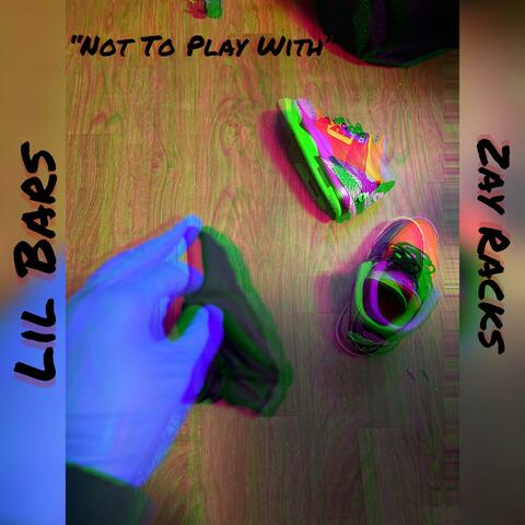 Not To Play With (feat. Zayy Raxkz)