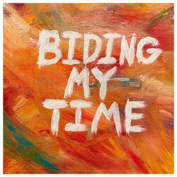 Biding My Time