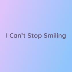 I Can't Stop Smiling