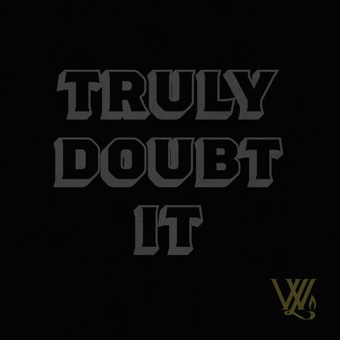 Truly Doubt It