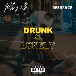 DRUNK & LONELY (feat. ReSrface)