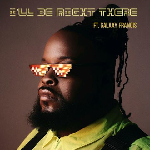 I'll Be Right There (feat. Galaxy Francis)