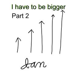 I have to be bigger part 2