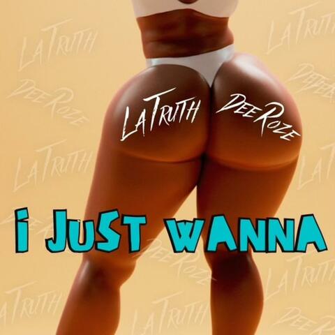 i Just Wanna (feat. Dee Roze)