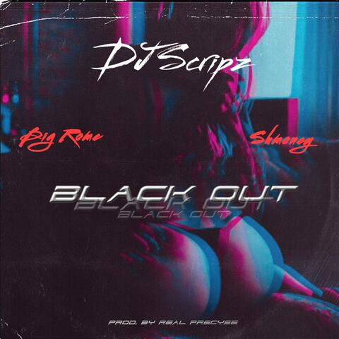 BLACK OUT (feat. Dj Scripz & SHMONEY)