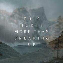 This Hurts More Than Breaking Up