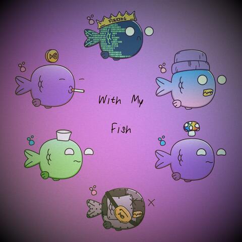 With My Fish (feat. Scumbag P, Koda B., Figure 8, EllisInThe810, Jay Mellow & Lai the Most High)