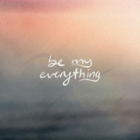 Be My Everything