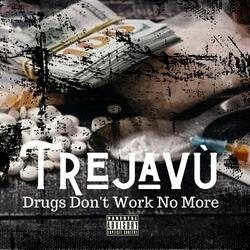 DRUGS DONT WORK NO MORE