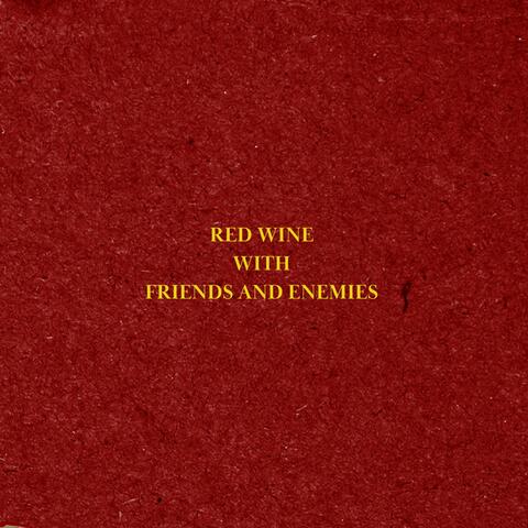 Red Wine with Friends and Enemies