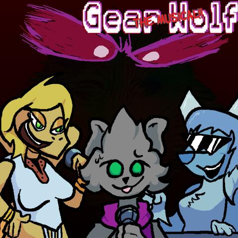 Gear Wolf.. The Musical!!