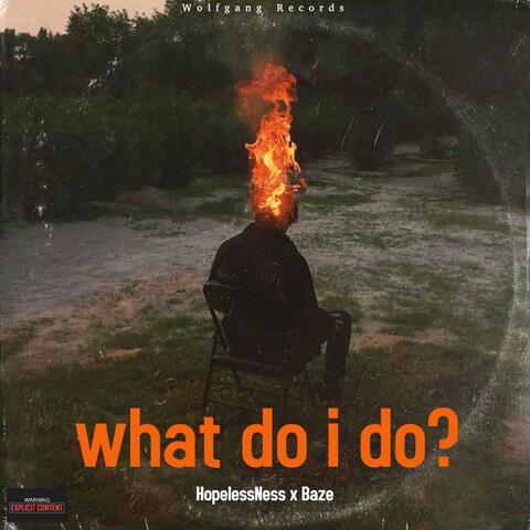 what do i do? (feat. HopelessNess)