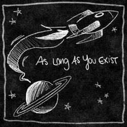 As Long As You Exist