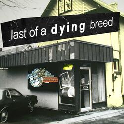 Last of a Dying Breed