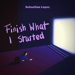 Finish What I Started