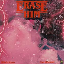 ERASE HIM (feat. SOS BL4CKOUT)