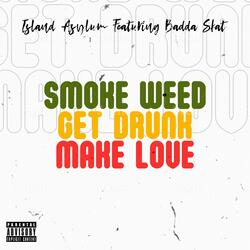 Smoke Weed, Get Drunk, Make Love (feat. Badda Skat)