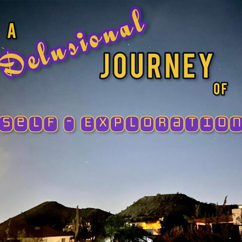 A Delusional Journey of Self-Exploration
