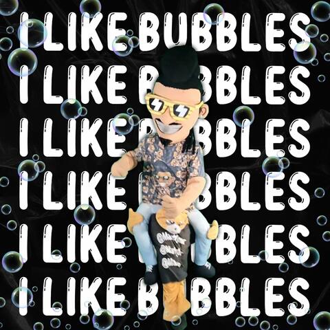 I Like Bubbles