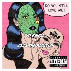 STILL LOVE ME (feat. JUJU THE MAGICIAN)