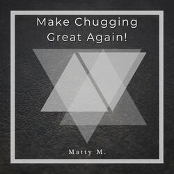 Make Chugging Great Again!