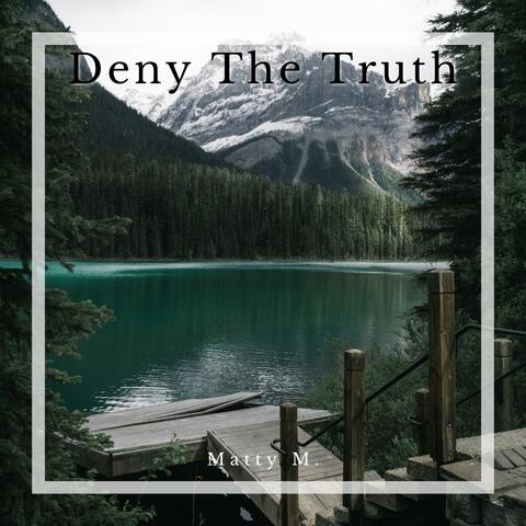 Deny The Truth
