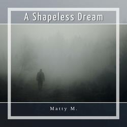A Shapeless Dream