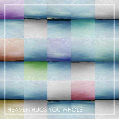 Heaven Hugs You Whole