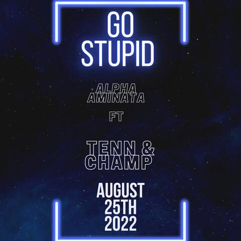Go Stupid (feat. Champ K & Tenn)