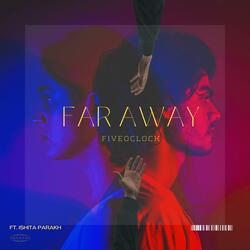 FAR AWAY (feat. ishita parakh)