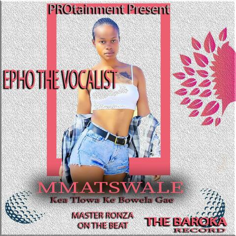 Epho The Vocalist,Mmatswale (feat. Master Ronza Sa)
