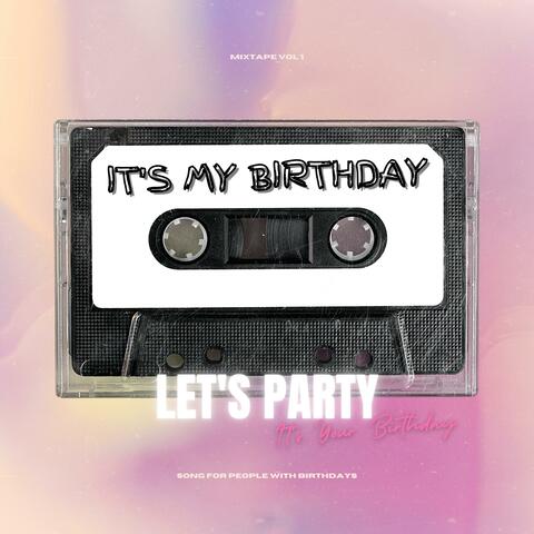 it's my birthday (let's party)