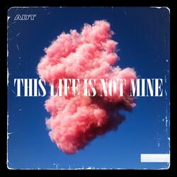This Life Is Not Mine