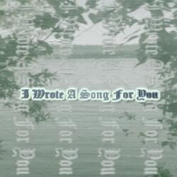 I Wrote A Song For You