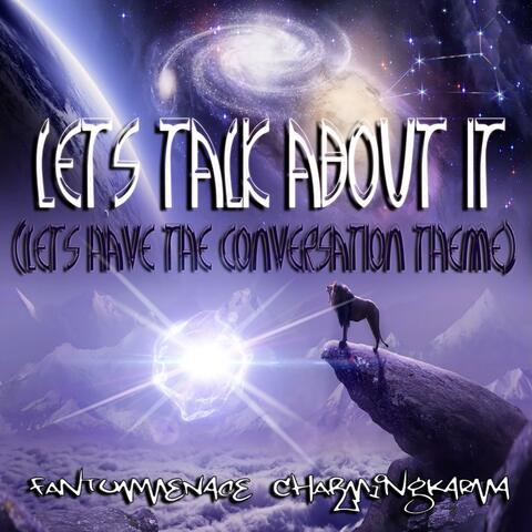 Lets Talk About It (Lets Have The Coversation Theme) (feat. charmingKARMA & badJUJU)