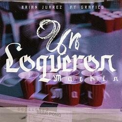 Un Loqueron Machin By Brian Juarez (feat. Grafico)