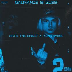 Ignorance Is Bliss (feat. Nate The Great)